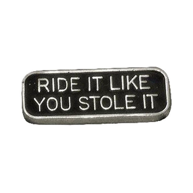 Ride It Like You Stole It Pin